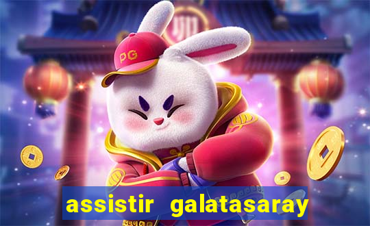 assistir galatasaray ao vivo